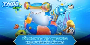 Bắn Cá TN88 - Top 1 Đại Dương Trực Tuyến Hấp Dẫn 2026